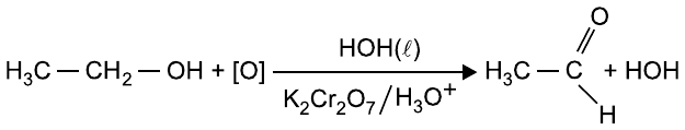 H3C—CH2—OH + [O], com HOH(ℓ) sobre a seta e K2Cr2O7/H3O+ sob a seta, formando H3C—C(=O)—H + HOH.