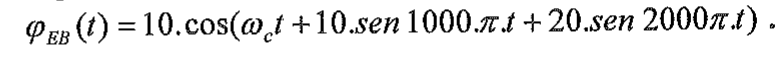 φEB(t) = 10.cos(ωct + 10.sen 1000.π.t + 20.sen 2000π.t).