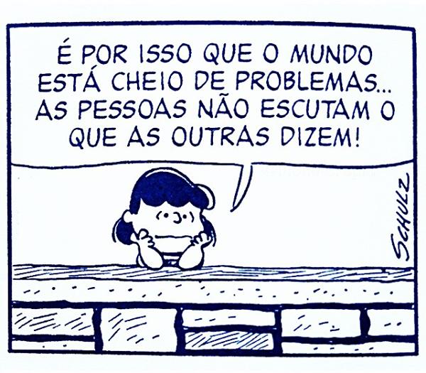 TEXTO 7: quadrinho em que uma menina, com o queixo apoiado nas mãos sobre um muro, diz: “É por isso que o mundo está cheio de problemas... As pessoas não escutam o que as outras dizem!”.