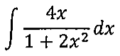 Integral indefinida de 4x dividido por (1 + 2x²), dx.