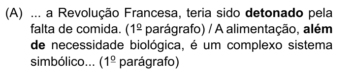 ... a Revolução Francesa, teria sido detonado pela falta de comida. (1º parágrafo) / A alimentação, além de necessidade biológica, é um complexo sistema simbólico... (1º parágrafo). Destacados em negrito: “detonado” e “além de”.