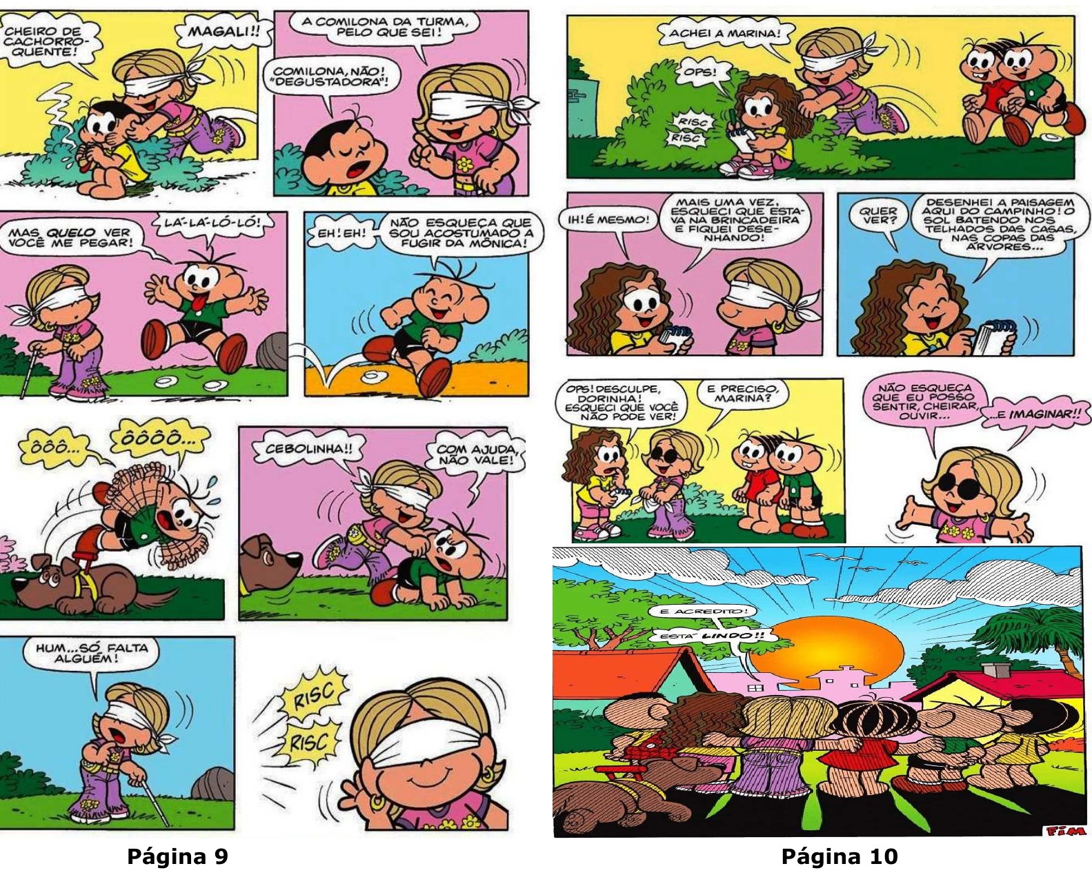 Texto III, páginas 9 e 10 da história em quadrinhos: Dorinha encontra Magali pelo cheiro de cachorro-quente, pega Cebolinha e Marina; Marina estava desenhando a paisagem do pôr do sol e conta o que desenhou; Dorinha diz que pode sentir, cheirar, ouvir e imaginar; no último quadro, a turma admira o pôr do sol.