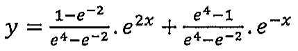 Expressão: y = (1−e^−2)/(e^4−e^−2) · e^2x + (e^4−1)/(e^4−e^−2) · e^−x