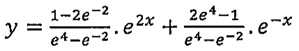 Expressão: y = (1−2e^−2)/(e^4−e^−2) · e^2x + (2e^4−1)/(e^4−e^−2) · e^−x