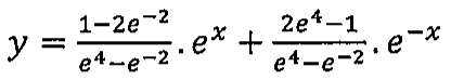 Expressão: y = (1−2e^−2)/(e^4−e^−2) · e^x + (2e^4−1)/(e^4−e^−2) · e^−x