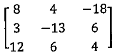 Matriz 3x3: linhas (8, 4, −18), (3, −13, 6), (12, 6, 4)