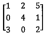 Matriz 3x3: linhas (1, 2, 5), (0, 4, 1), (3, 0, 2)