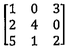 Matriz A 3x3: linhas (1, 0, 3), (2, 4, 0), (5, 1, 2)