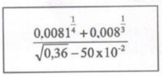 Expressão em quadro: 0,0081 elevado a 1 quarto mais 0,008 elevado a 1 terço, dividido pela raiz quadrada de (0,36 menos 50 vezes 10 elevado a menos 2).