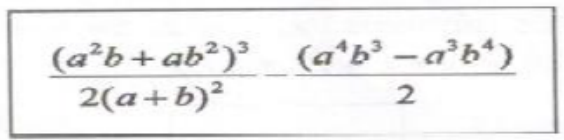 Expressão em quadro: (a ao quadrado b mais a b ao quadrado) ao cubo sobre 2 vezes (a mais b) ao quadrado, seguido de (a à quarta b ao cubo menos a ao cubo b à quarta) sobre 2.
