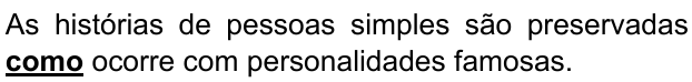 As histórias de pessoas simples são preservadas como ocorre com personalidades famosas. Trecho destacado: como.