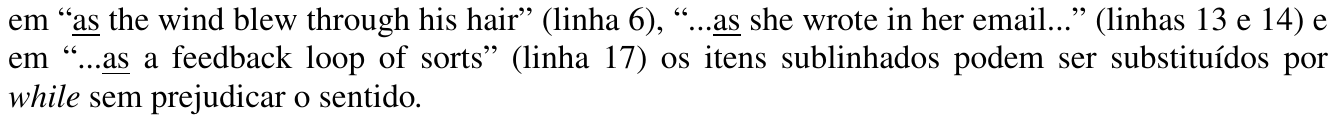 Alternativa C: em “as the wind blew through his hair” (linha 6), “...as she wrote in her email...” (linhas 13 e 14) e em “...as a feedback loop of sorts” (linha 17) os itens sublinhados podem ser substituídos por while sem prejudicar o sentido. As três ocorrências de “as” estão sublinhadas.