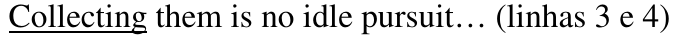 Collecting them is no idle pursuit… (linhas 3 e 4), com “Collecting” sublinhado.