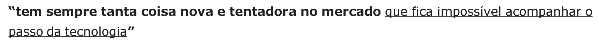 Trecho citado no enunciado: “tem sempre tanta coisa nova e tentadora no mercado que fica impossível acompanhar o passo da tecnologia”, com a oração “que fica impossível acompanhar o passo da tecnologia” sublinhada.