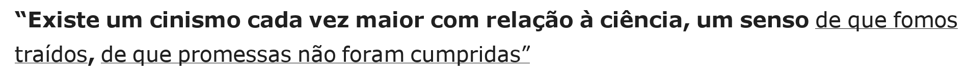 Trecho citado no enunciado: “Existe um cinismo cada vez maior com relação à ciência, um senso de que fomos traídos, de que promessas não foram cumpridas”, com as orações “de que fomos traídos” e “de que promessas não foram cumpridas” sublinhadas.