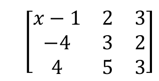 Matriz 3×3: primeira linha x − 1, 2, 3; segunda linha −4, 3, 2; terceira linha 4, 5, 3.