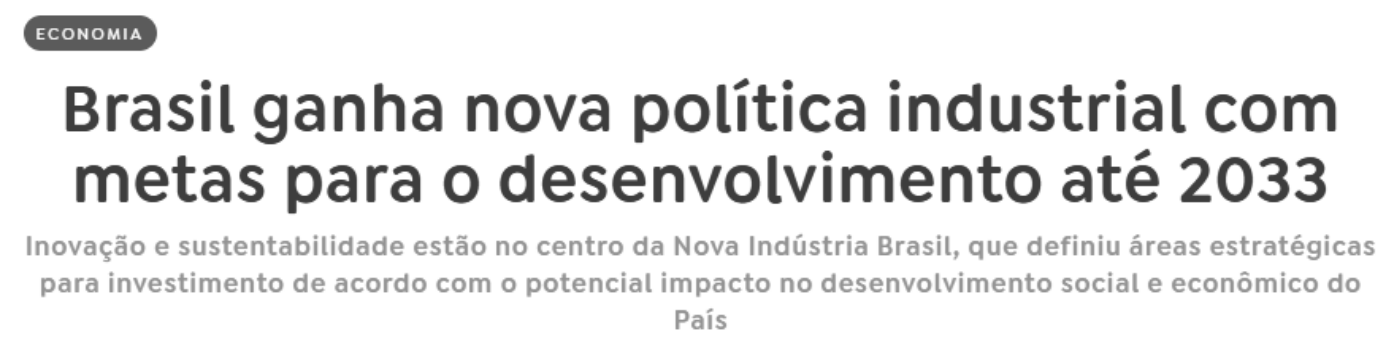 Recorte de manchete com a etiqueta “ECONOMIA”: “Brasil ganha nova política industrial com metas para o desenvolvimento até 2033”; linha fina: “Inovação e sustentabilidade estão no centro da Nova Indústria Brasil, que definiu áreas estratégicas para investimento de acordo com o potencial impacto no desenvolvimento social e econômico do País”.