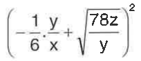 Expressão: o quadrado de (menos um sexto vezes y sobre x, mais a raiz quadrada de 78z sobre y), isto é, (–(1/6)·(y/x) + √(78z/y))².