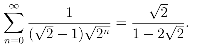 Fórmula: somatório, de n igual a 0 até infinito, de 1 sobre o produto de (raiz de 2 menos 1) por raiz de 2 elevado a n; igual a raiz de 2 sobre (1 menos 2 raiz de 2).
