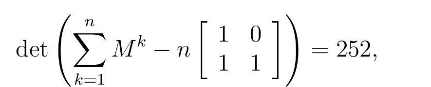 Fórmula: determinante de (somatório, de k igual a 1 até n, de M elevado a k, menos n vezes a matriz de linhas (1, 0) e (1, 1)) igual a 252.