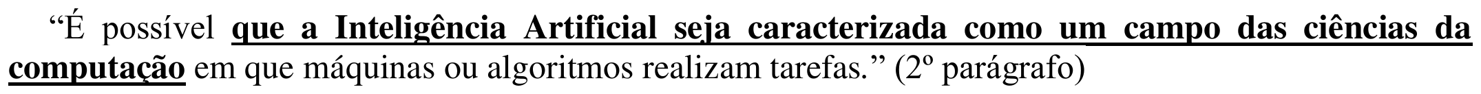 Trecho citado: “É possível que a Inteligência Artificial seja caracterizada como um campo das ciências da computação em que máquinas ou algoritmos realizam tarefas.” (2º parágrafo). Em negrito e sublinhado (oração destacada): “que a Inteligência Artificial seja caracterizada como um campo das ciências da computação”.