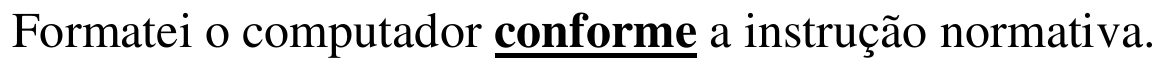 Formatei o computador conforme a instrução normativa. (palavra destacada em negrito e sublinhado: “conforme”)