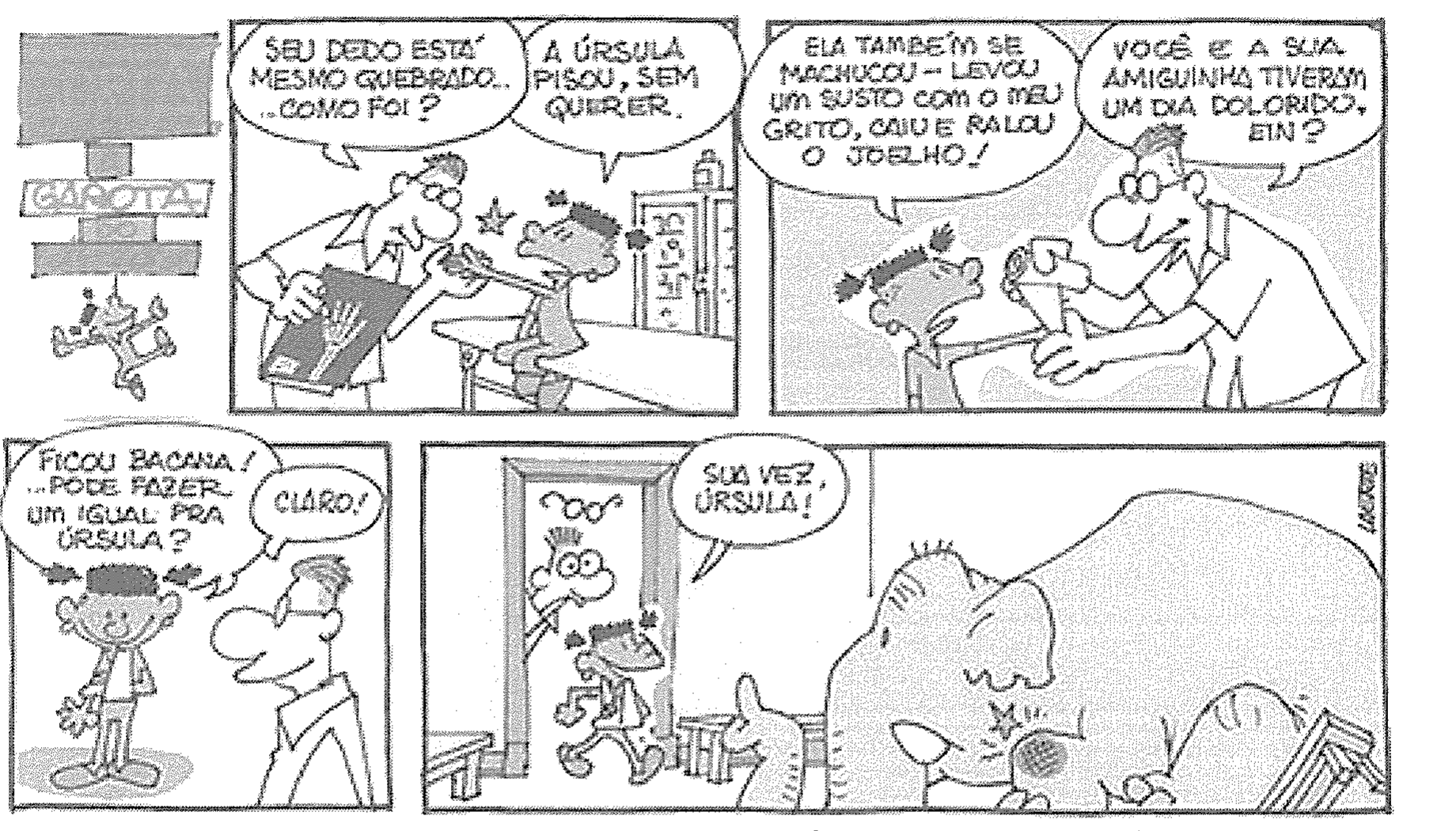 Texto VI: tirinha em quatro quadrinhos de Laerte. 1º: o médico, segurando uma radiografia da mão, diz “Seu dedo está mesmo quebrado... ...como foi?”; Suriá responde “A Úrsula pisou, sem querer.” 2º: Suriá diz “Ela também se machucou – levou um susto com o meu grito, caiu e ralou o joelho!”; o médico, enfaixando o dedo da menina, diz “Você e a sua amiguinha tiveram um dia dolorido, ein?” 3º: Suriá pergunta “Ficou bacana! ...Pode fazer um igual pra Úrsula?”; o médico responde “Claro!” 4º: o médico, à porta, diz “Sua vez, Úrsula!”; Suriá sai e, na sala, aparece uma elefanta com um machucado no joelho.