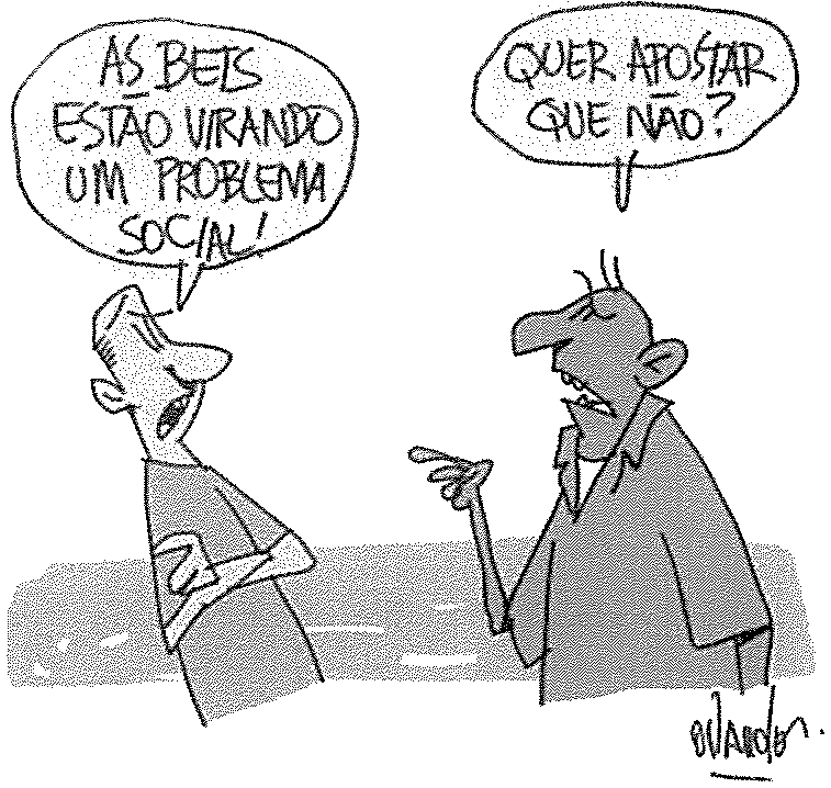 Charge (assinatura do autor pouco legível): um homem de braços cruzados diz “AS BETS ESTÃO VIRANDO UM PROBLEMA SOCIAL!”; outro homem, apontando o dedo, responde “QUER APOSTAR QUE NÃO?”.