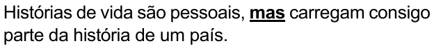 Alternativa D: “Histórias de vida são pessoais, mas carregam consigo parte da história de um país.” Palavra destacada em negrito e sublinhado: “mas”.