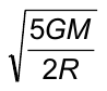 Alternativa B: raiz quadrada de 5GM sobre 2R.