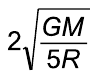 Alternativa C: 2 vezes a raiz quadrada de GM sobre 5R.