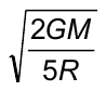 Alternativa E: raiz quadrada de 2GM sobre 5R.