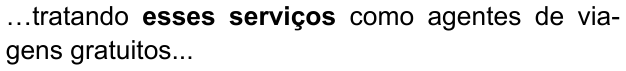 …tratando esses serviços como agentes de viagens gratuitos... — com “esses serviços” em negrito
