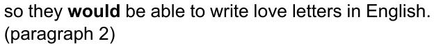 so they would be able to write love letters in English. (paragraph 2) — com “would” em negrito