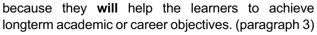 because they will help the learners to achieve longterm academic or career objectives. (paragraph 3) — com “will” em negrito
