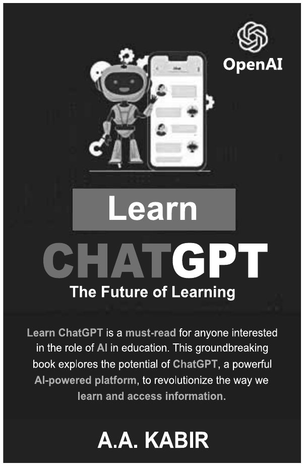 Capa do livro “Learn ChatGPT — The Future of Learning”, de A.A. Kabir, com ilustração de um robô ao lado de um celular e o logotipo da OpenAI. Texto da capa: “Learn ChatGPT is a must-read for anyone interested in the role of AI in education. This groundbreaking book explores the potential of ChatGPT, a powerful AI-powered platform, to revolutionize the way we learn and access information.”