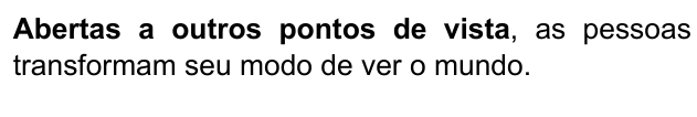 Frase: “Abertas a outros pontos de vista, as pessoas transformam seu modo de ver o mundo.”, com “Abertas a outros pontos de vista” em negrito.