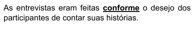Frase: “As entrevistas eram feitas conforme o desejo dos participantes de contar suas histórias.”, com “conforme” em negrito e sublinhado.