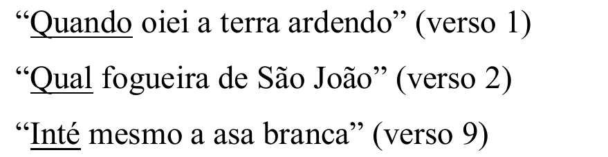 Versos: “Quando oiei a terra ardendo” (verso 1); “Qual fogueira de São João” (verso 2); “Inté mesmo a asa branca” (verso 9). Estão sublinhadas as palavras “Quando”, “Qual” e “Inté”.