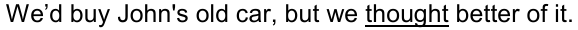 Alternativa d) com a palavra “thought” sublinhada: We’d buy John's old car, but we thought better of it.