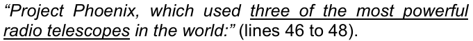Trecho em itálico com “three of the most powerful radio telescopes” sublinhado: “Project Phoenix, which used three of the most powerful radio telescopes in the world:” (lines 46 to 48).