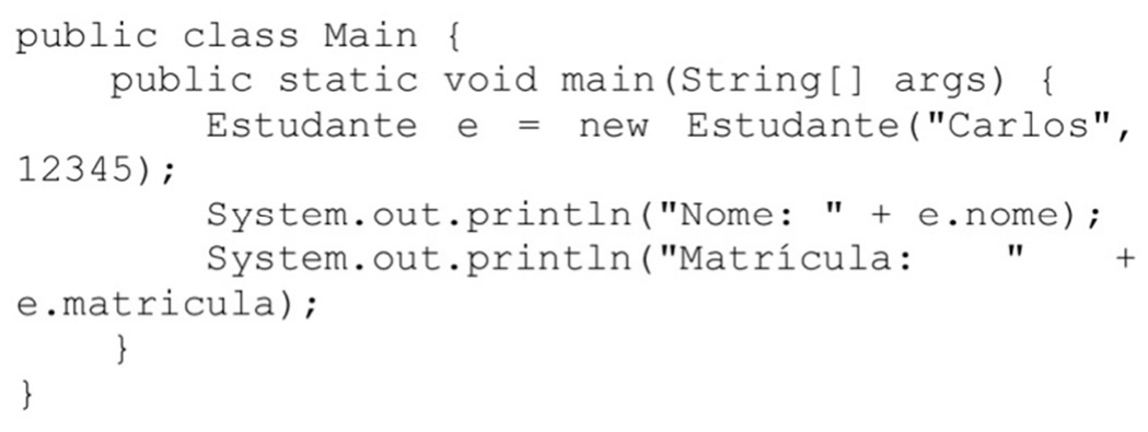 Código Java: classe pública Main com método main que cria Estudante e = new Estudante("Carlos", 12345) e executa System.out.println("Nome: " + e.nome) e System.out.println("Matrícula: " + e.matricula).
