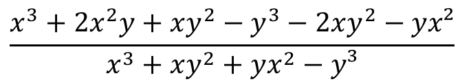 Fração: no numerador, x ao cubo mais 2 x ao quadrado y mais x y ao quadrado menos y ao cubo menos 2 x y ao quadrado menos y x ao quadrado; no denominador, x ao cubo mais x y ao quadrado mais y x ao quadrado menos y ao cubo.