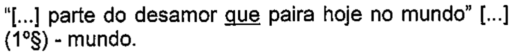 “[...] parte do desamor que paira hoje no mundo” [...] (1º§) - mundo. — com a palavra “que” sublinhada.