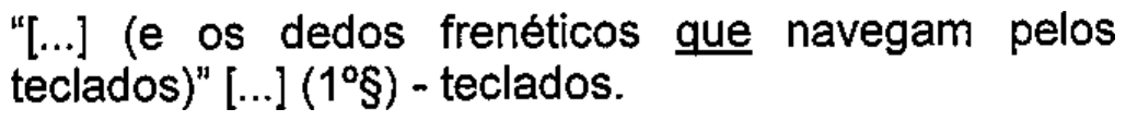 “[...] (e os dedos frenéticos que navegam pelos teclados)” [...] (1º§) - teclados. — com a palavra “que” sublinhada.