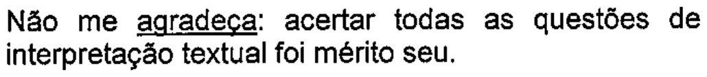 Não me agradeça: acertar todas as questões de interpretação textual foi mérito seu. — com “agradeça” sublinhado.