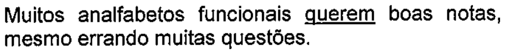 Muitos analfabetos funcionais querem boas notas, mesmo errando muitas questões. — com “querem” sublinhado.