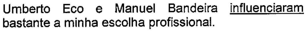 Umberto Eco e Manuel Bandeira influenciaram bastante a minha escolha profissional. — com “influenciaram” sublinhado.