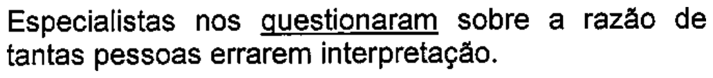 Especialistas nos questionaram sobre a razão de tantas pessoas errarem interpretação. — com “questionaram” sublinhado.
