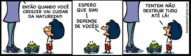 Tirinha em três quadrinhos com Armandinho, um sapo e um adulto visto só das pernas. Quadrinho 1, adulto: 'Então quando você crescer vai cuidar da natureza?!'. Quadrinho 2, Armandinho: 'Espero que sim!' e 'Depende de vocês!'. Quadrinho 3, Armandinho: 'Tentem não destruir tudo até lá!'.